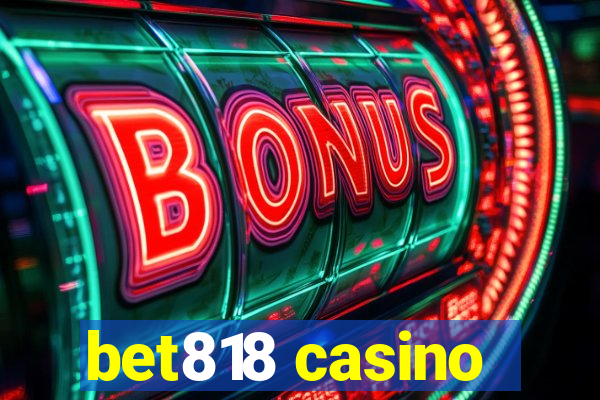 bet818 casino